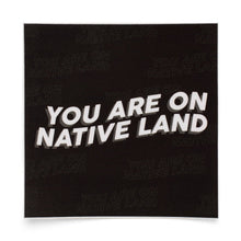 Load image into Gallery viewer, 'YOU ARE ON NATIVE LAND' Sticker