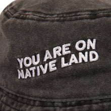 Load image into Gallery viewer, &#39;YOU ARE ON NATIVE LAND&#39; BUCKET HAT - Black
