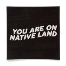 Load image into Gallery viewer, &#39;YOU ARE ON NATIVE LAND&#39; Sticker