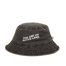 Load image into Gallery viewer, &#39;YOU ARE ON NATIVE LAND&#39; BUCKET HAT - Black
